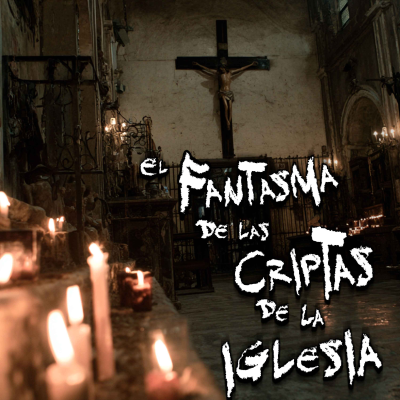 episode RELATOS DE TERROR EN IGLESIAS: El Fantasma de las Criptas de la Iglesia artwork