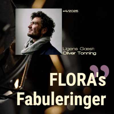 episode FLORA's Fabulering med Oliver Tonning - berigende samtaler med mennesker med noget på hjerte. artwork