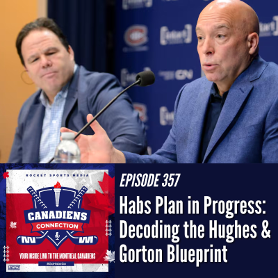 episode Habs Plan in Progress: Decoding the Hughes - Gorton Blueprint | Canadiens Connection ep 357 artwork