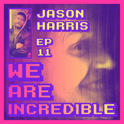 episode We Are Incredible - Ep. 11 (featuring Jason Harris) artwork