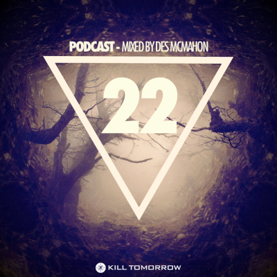 episode KILL TOMORROW PODCAST 022 [Mixed by Des McMahon] artwork