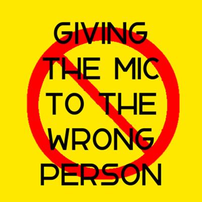 Giving the Mic to the Wrong Person