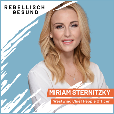 episode #129 Wie Westwing das volle Potential der Mitarbeitenden entfaltet. Mit Westwing-Chief People Officer Miriam Sternitzky artwork