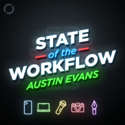 episode 168: Austin Evans – State of the Workflow artwork