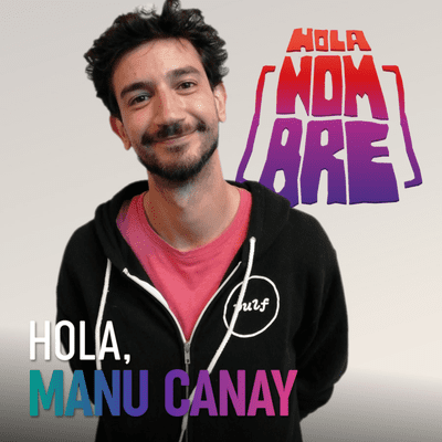 episode Hola, Manu Canay - La leyenda viviente nos visita. artwork