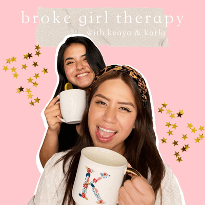 Broke Girl Therapy with Kenya & Karla
