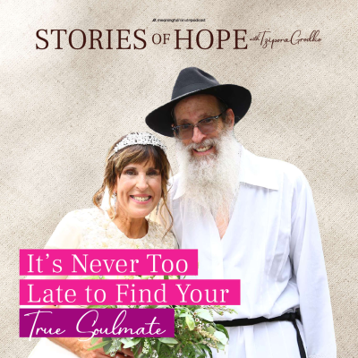 episode It’s Never Too Late To Find Your True Soulmate | Tzirel Liba & Yankel Greenberg | Stories of Hope with Tzipora Grodko artwork