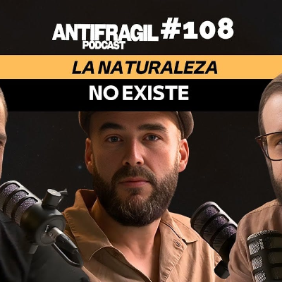 episode #108 — “La naturaleza no existe” con Víctor Martín Font | Antifragil Podcast artwork