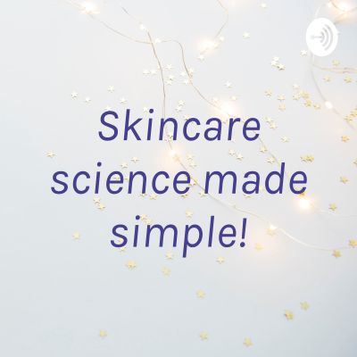 Skincare science made simple!