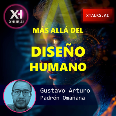 episode T5.E081. xTALKS.AI MÁS ALLÁ DEL DISEÑO HUMANO | Gustavo Arturo Padrón Omaña artwork