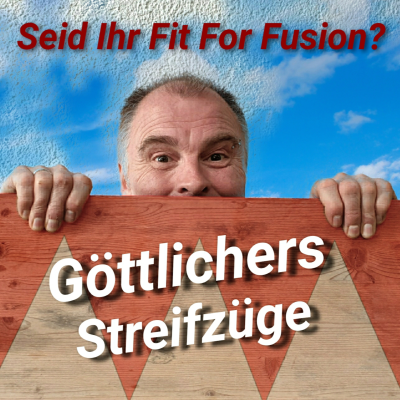 episode Göttlichers Streifzüge - Seid Ihr Fit For Fusion? artwork
