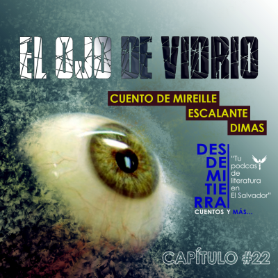 episode #22 "El ojo de vidrio" de Mireille Escalante Dimas artwork