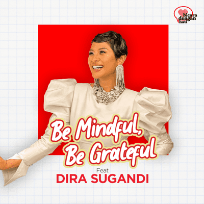 episode Be Mindful, Be Grateful feat. Dira Sugandi artwork