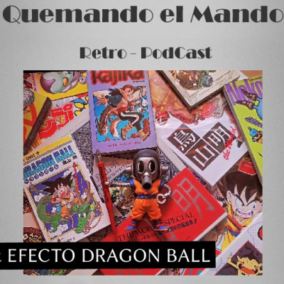 episode Especial Quemando el Mando & Efecto Dragon Ball programa 141. Hasta siempre Akira Toriyama. artwork