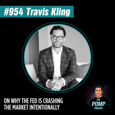 The Pomp Podcast - #954 Travis Kling On Why The Fed Is Crashing The Market Intentionally