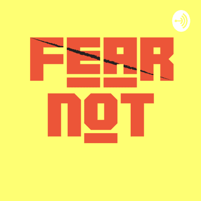 FEAR NOT