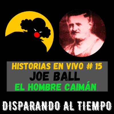 episode Historias en Vivo #15 - JOE BALL, El Hombre Caimán artwork