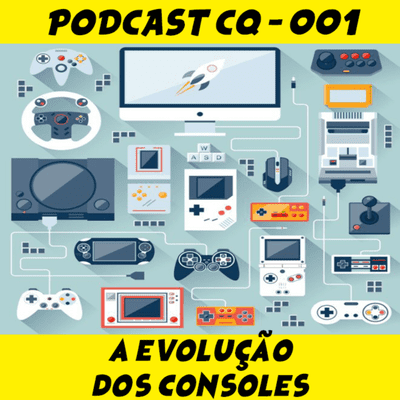 episode A EVOLUÇÃO DOS CONSOLES | PODCAST CQ #001 artwork