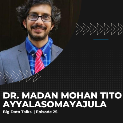 episode Big Data Talks #25 | Dr. Madan Mohan Tito Ayyalasomayajula: AI's Impact on Business and Ethical Practices artwork