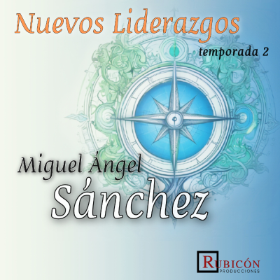episode T2.E3. Nuevos Liderazgos con M.A.Sánchez: "Los líderes se juegan la vida día a día para traer un jornal a su casa" artwork