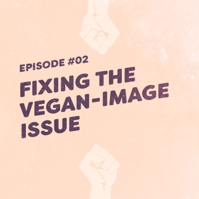 episode #02 – Fixing The Vegan-Image Issue artwork