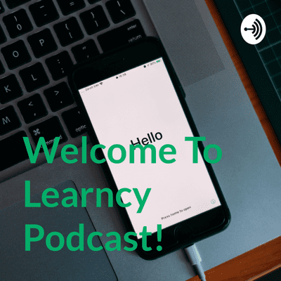 Welcome To Learncy Podcast!