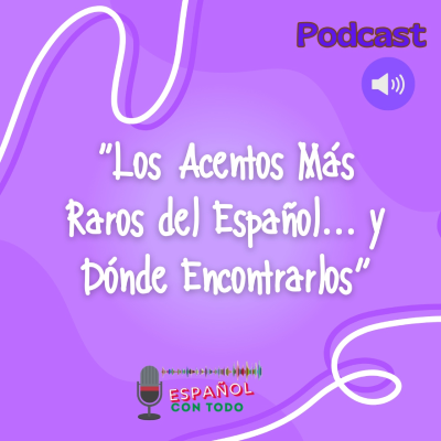episode 070 - Los Acentos Más Raros del Español y Dónde Encontrarlos artwork