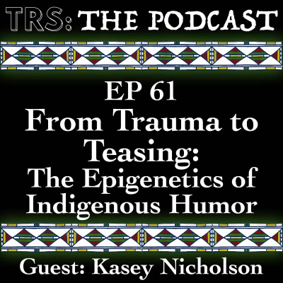 episode #61 - From Trauma to Teasing: The Epigenetics of Indigenous Humor - Guest: Kasey Nicholson artwork