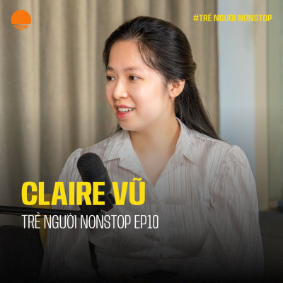 episode Muốn một nghề cho chín, phải trải qua chín nghề - Claire Vũ | Trẻ Người Nonstop EP 10 artwork