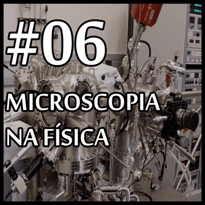 episode 06 - Microscopia na Física [O QUE FAZ UM FÍSICO?] artwork