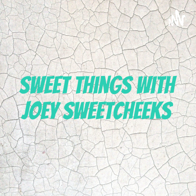 Sweet Things With Joey Sweetcheeks