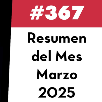 episode 367. Resumen del Mes - Marzo 2025 artwork