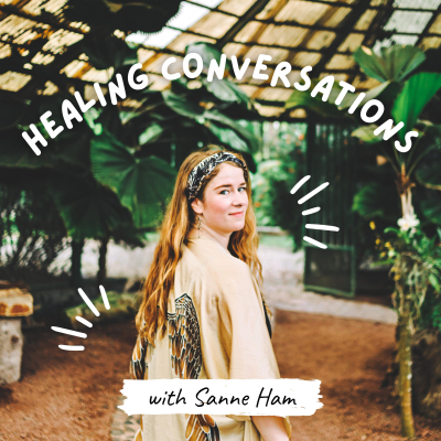 Healing Conversations with Sanne Ham