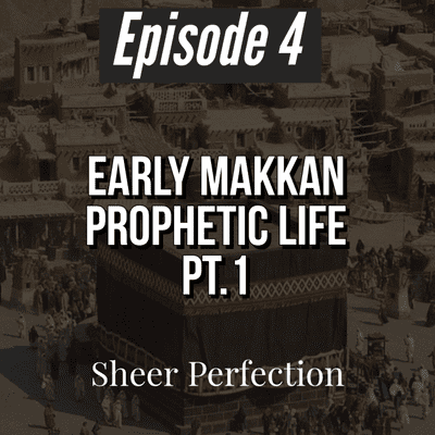 episode Episode 4 | Early Prophetic Life & Hardships Pt.1 | Sheer Perfection artwork