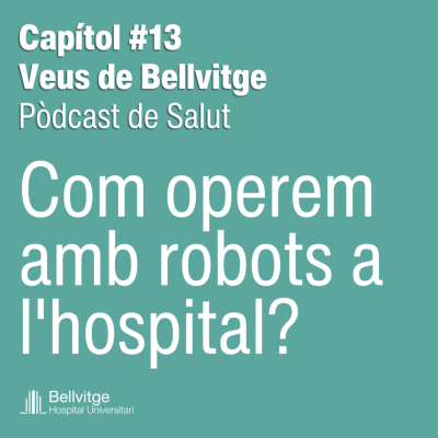 episode Pòdcast Veus de Bellvitge | Capítol #13: Com operem amb robots a l'hospital? Cirurgia del futur, avui a Bellvitge artwork