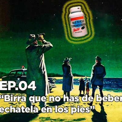 episode EP 04- Birra que no has de beber... echatela en los pies artwork