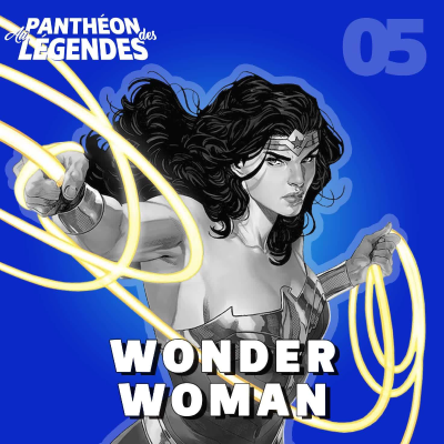 episode Au Panthéon des Légendes 05 | Wonder Woman – princesse des amazones, membre de la Justice League, guerrière de la vérité artwork