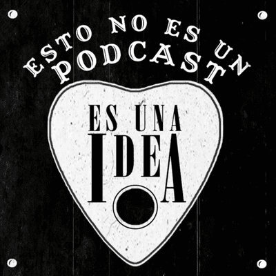 Esto no es un podcast, es una Idea