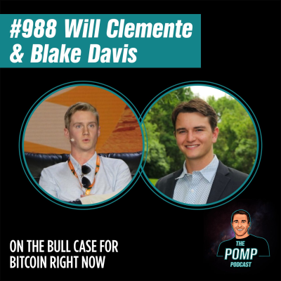 The Pomp Podcast - #988 Will Clemente & Blake Davis On The Bull Case For Bitcoin Right Now