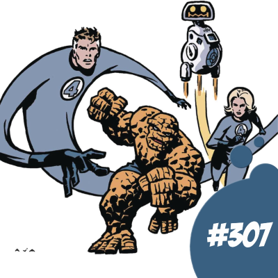episode 307 - Diez cómics de Los 4 Fantásticos para picar con la película artwork