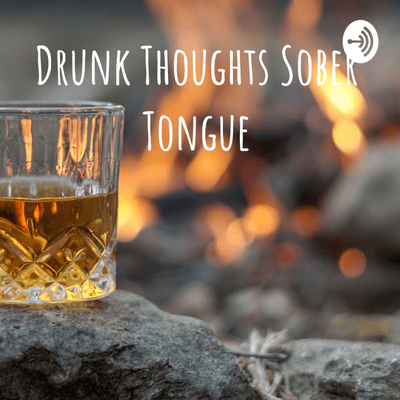 Drunk Thoughts Sober Tongue