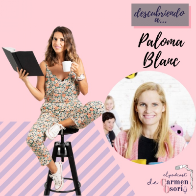 El podcast de Carmen Osorio - Descubriendo a... Paloma Blanc