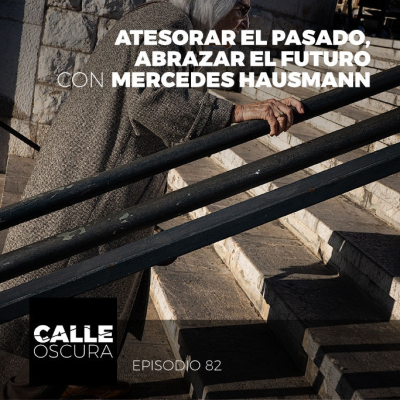episode Calle Oscura 82: Atesorar el Pasado, Abrazar el Futuro con Mercedes Hausmann artwork