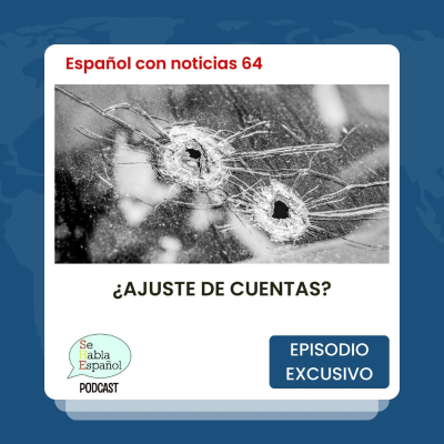 episode Español con noticias 64: ¿Ajuste de cuentas? - Episodio exclusivo para mecenas artwork