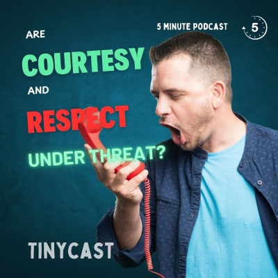 episode Tinycast – Are Courtesy and Respect Under Threat? artwork