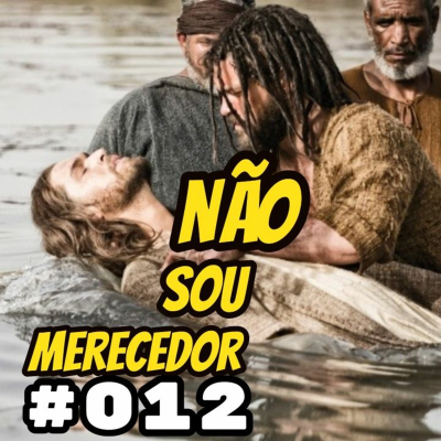 episode 012 - Não Sou Merecedor artwork