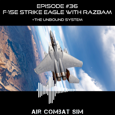 episode Air Combat Sim Podcast - Episode #36 F-15E Strike Eagle with Razbam and "The Unbound System" artwork