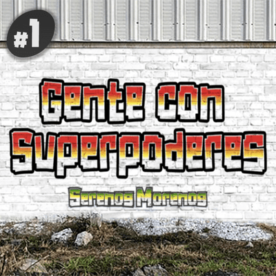 episode Gente con superpoderes - Serenos Morenos #1 artwork