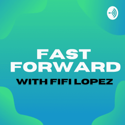 Fast Forward with Fifi Lopez