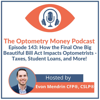 episode How the Final One Big Beautiful Bill Act Impacts Optometrists - Taxes, Student Loans, and More! artwork